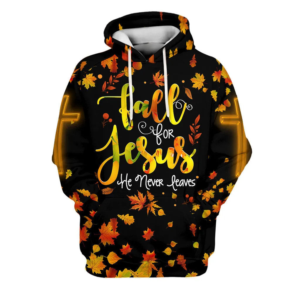 Fall For Jesus He Never Leaves 1 Hoodies Jesus Hoodie Men & Women Christian Hoodie 3D Printed Hoodie