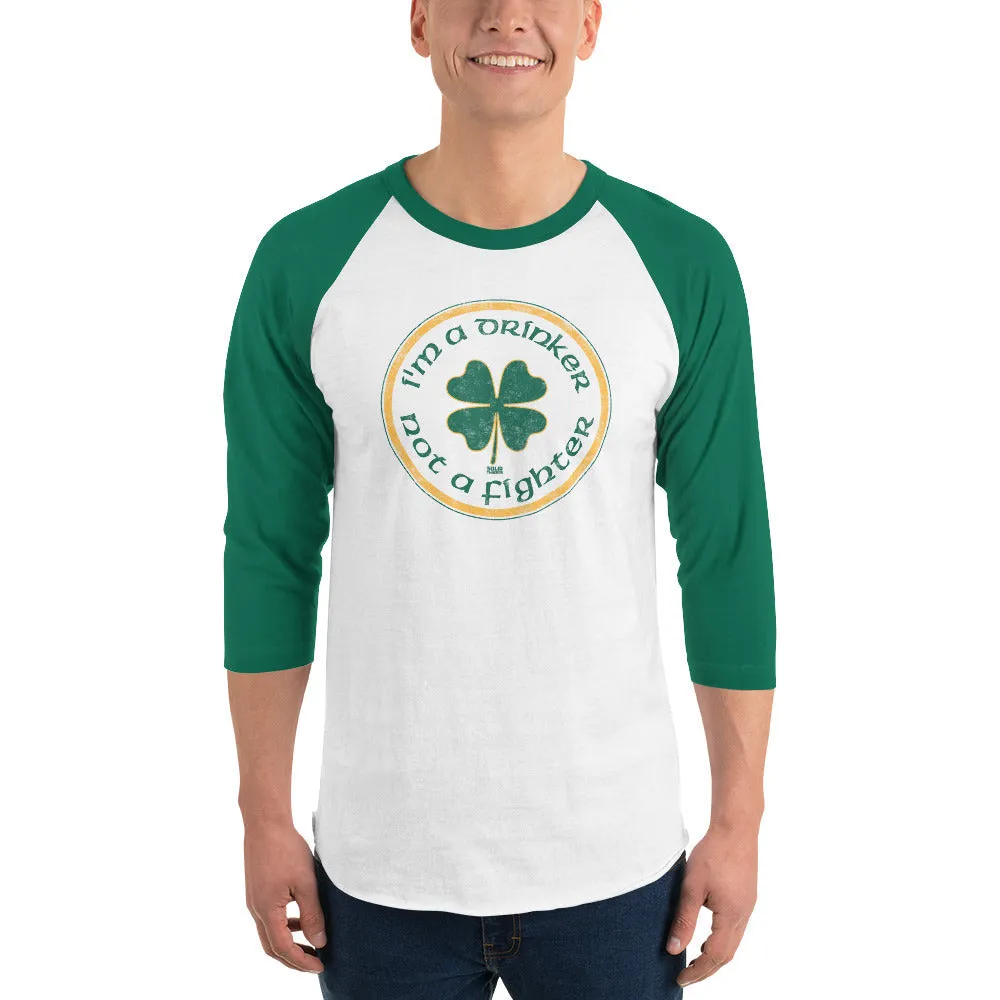 I'm a Drinker Not a Fighter 3/4 Sleeve Baseball T-Shirt