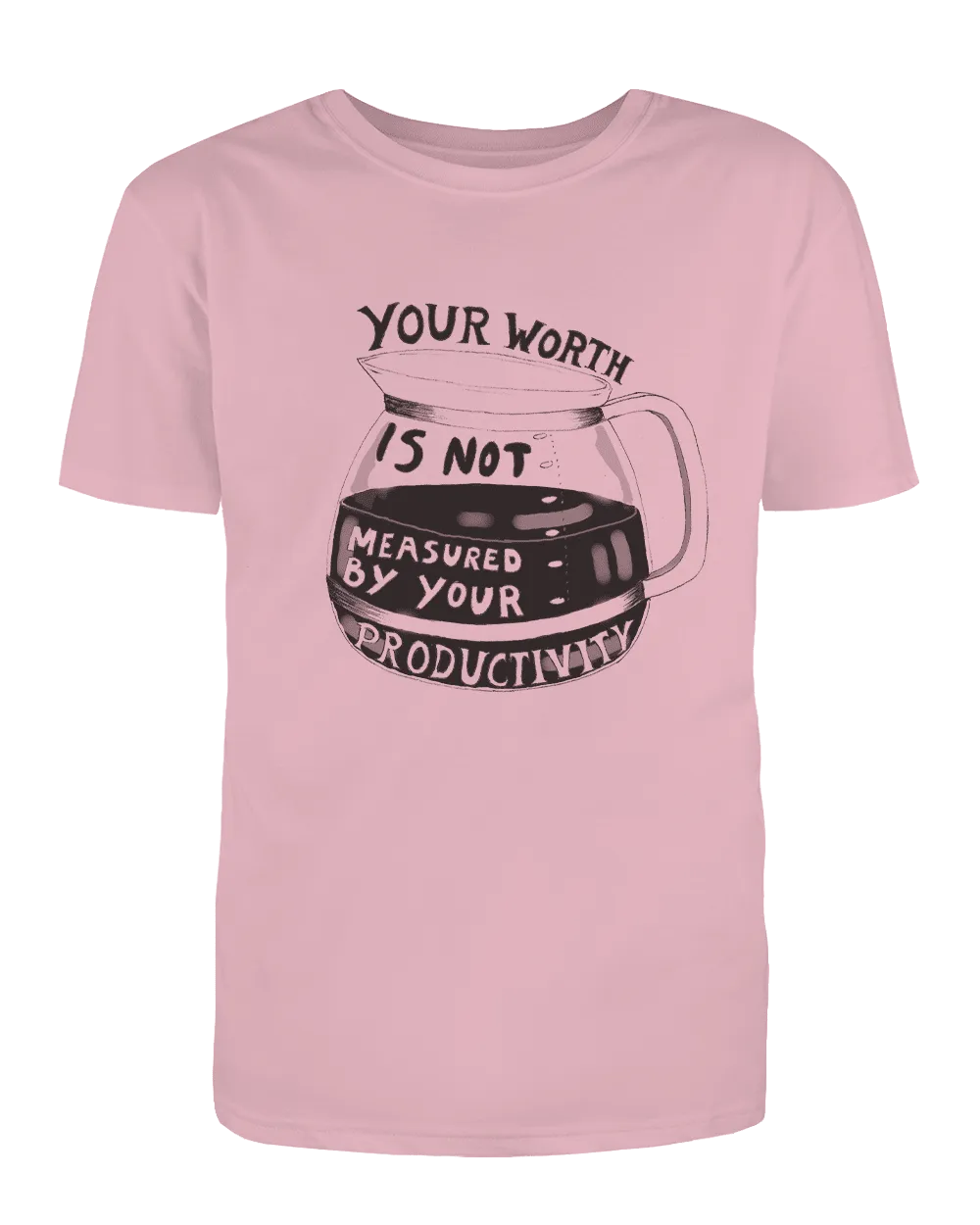 Your Worth Is Not Measured By Your Productivity (Coffee Pot) - T-Shirt